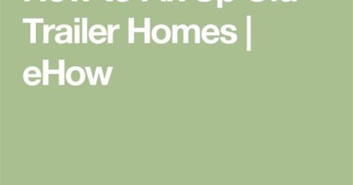 How to Fix up Old Trailer Homes