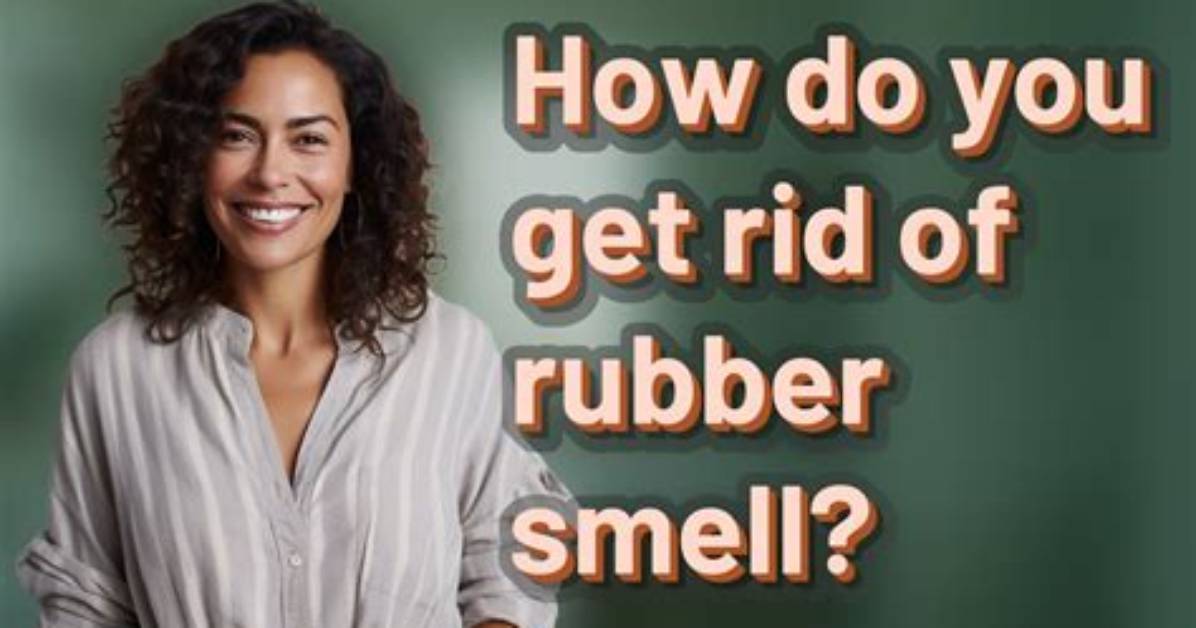 How to Get Rid of a Rubber Smell