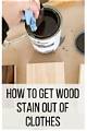 How to Get Wood Stain out of Clothes