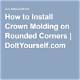 How to Install Crown Molding on Rounded Corners