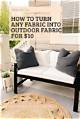 How to Make Any Fabric into Outdoor Fabric