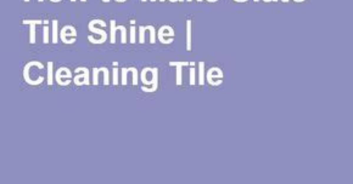 How to Make Slate Tile Shine