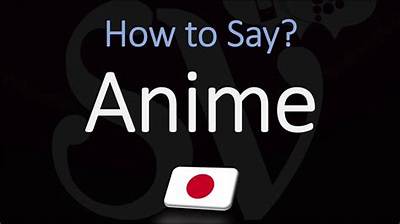 How to Pronounce Anime