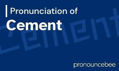 How to Pronounce Cement