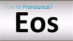 How to Pronounce Eos