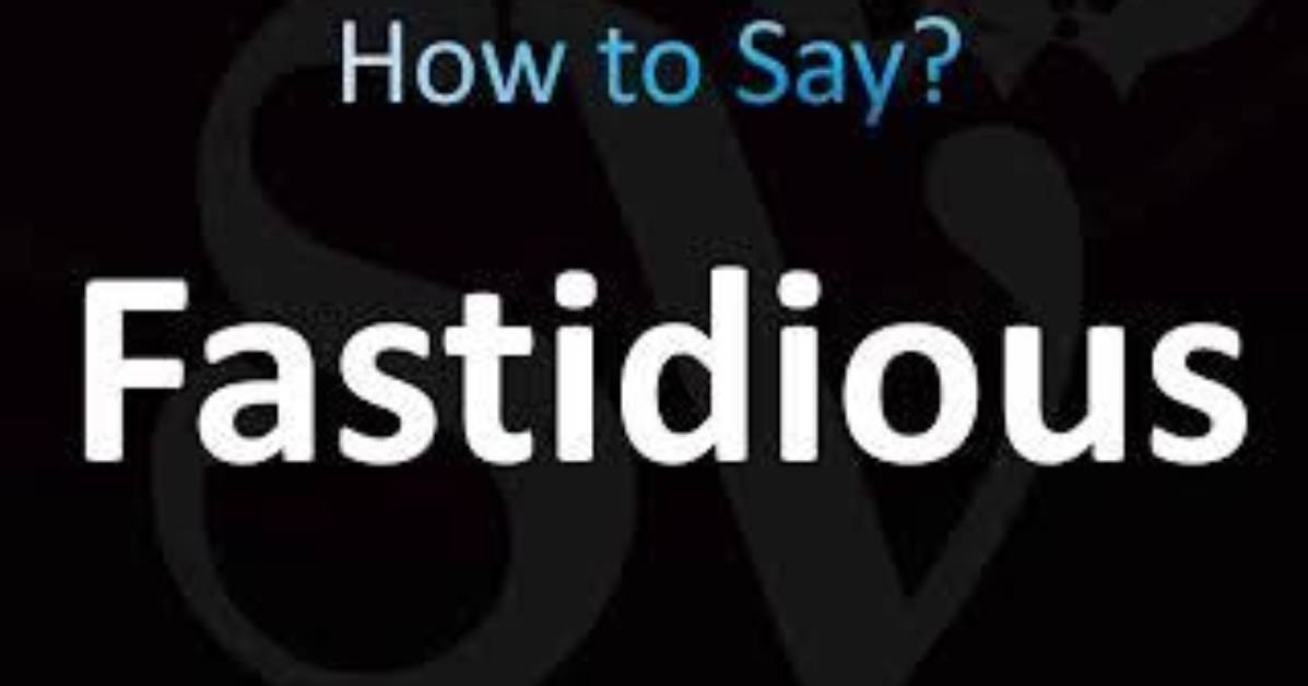 How to Pronounce Fastidious