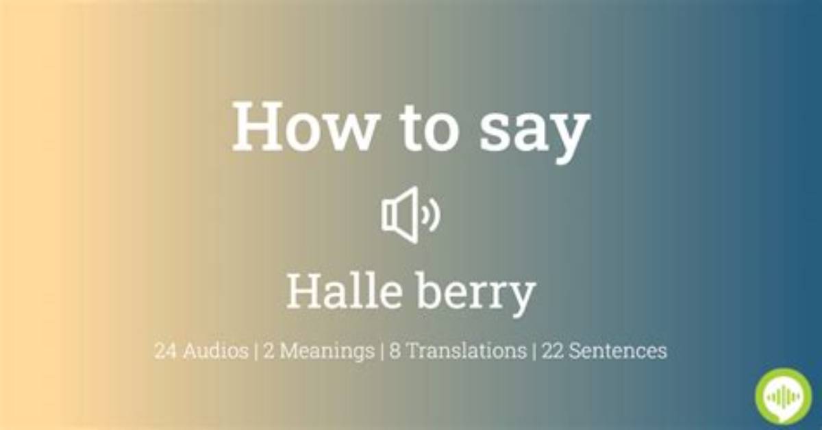 How to Pronounce Halle Berry: Ultimate Pronunciation Guide