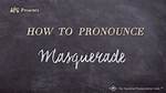 How to Pronounce Masquerade