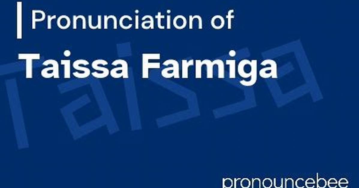 How to Pronounce Taissa Farmiga