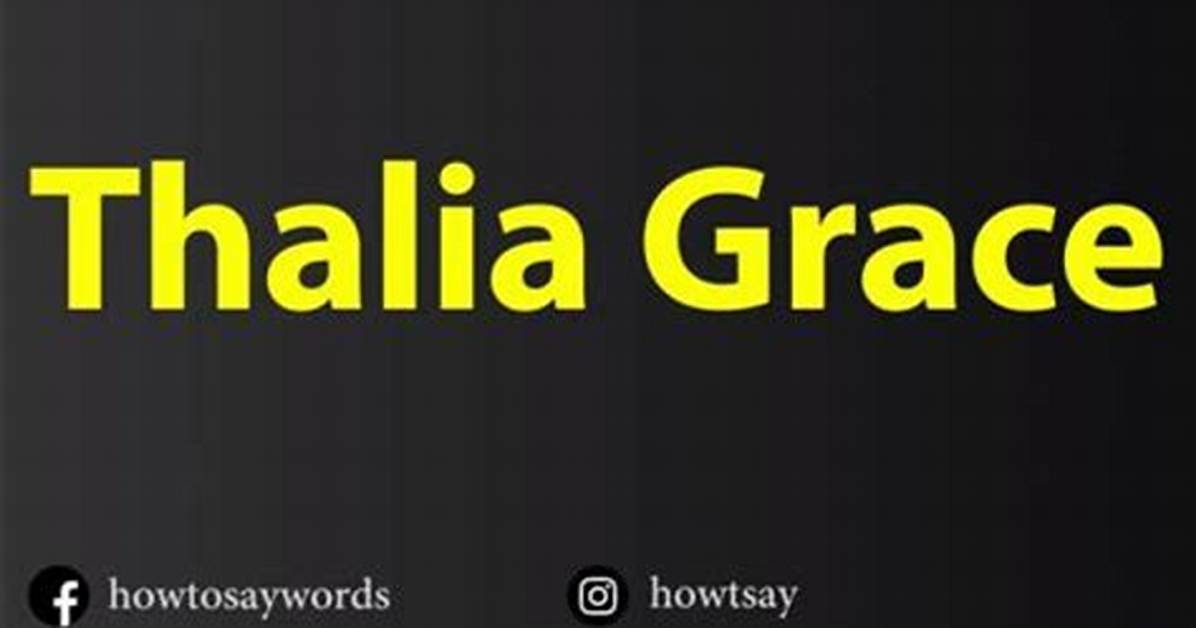How to Pronounce Thalia Grace