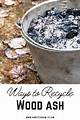 How to Recycle & Dispose of Wood Ash