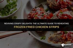 How to Reheat Frozen Chicken: the Ultimate Guide for Perfectly Cooked Meals
