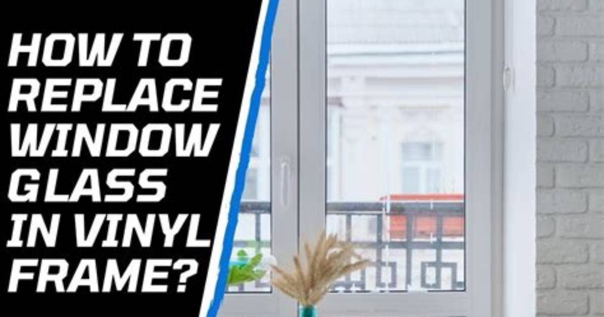 How to Remove Glass from a Vinyl Window