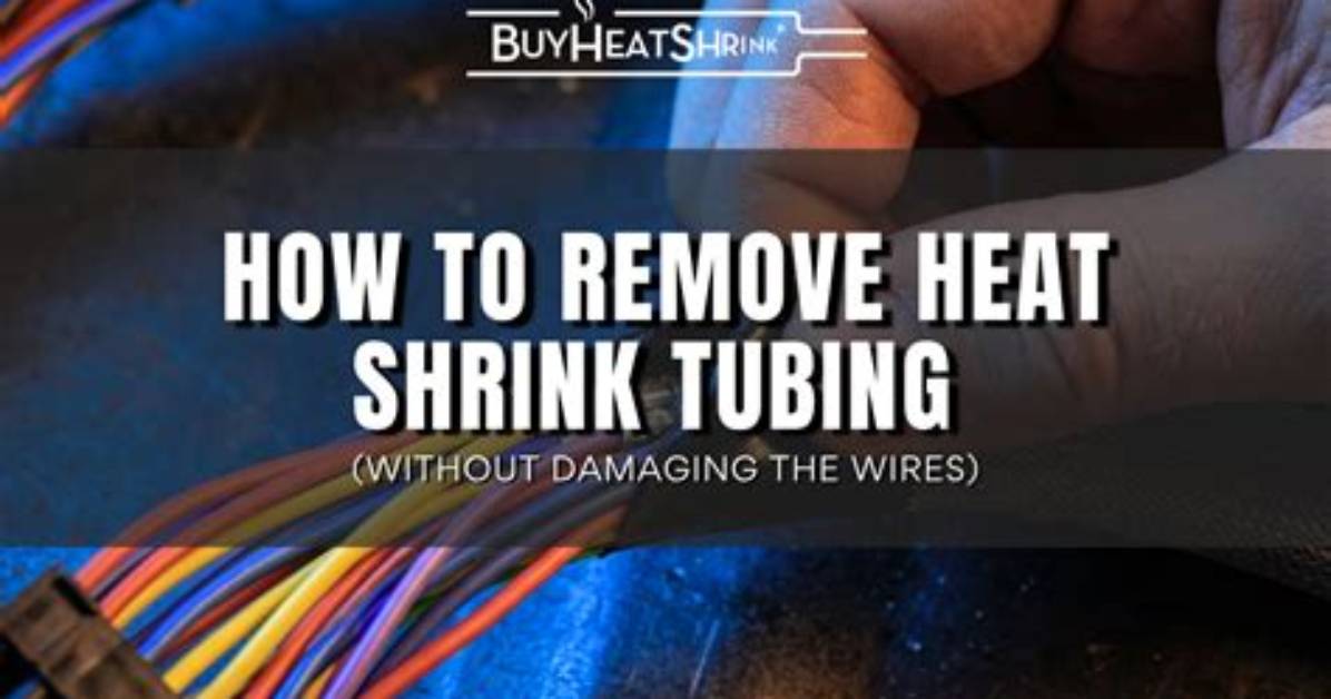 How to Remove Heat Shrink