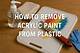 How to Remove Paint on Plexiglass