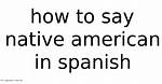 How to Say Native American in Spanish