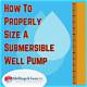 How to Size a Submersible Well Pump
