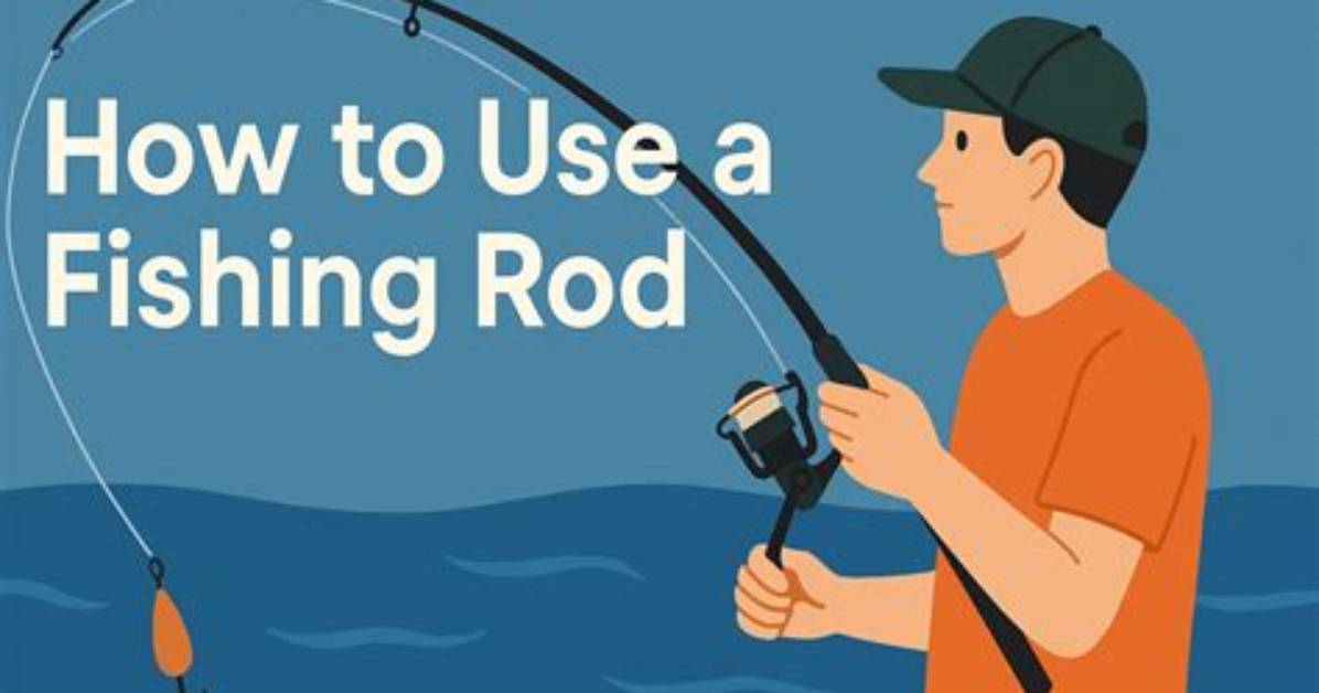 How to Use a Fishing Rod In