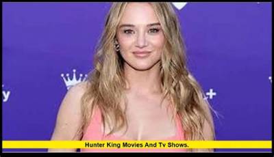 Hunter King Movies and Shows: a Comprehensive Guide to Her Career