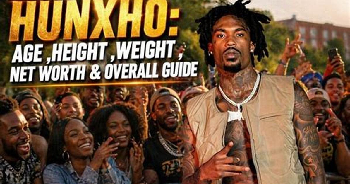 Hunxho Height Weight Net Worth Age Birthday Wikipedia Who