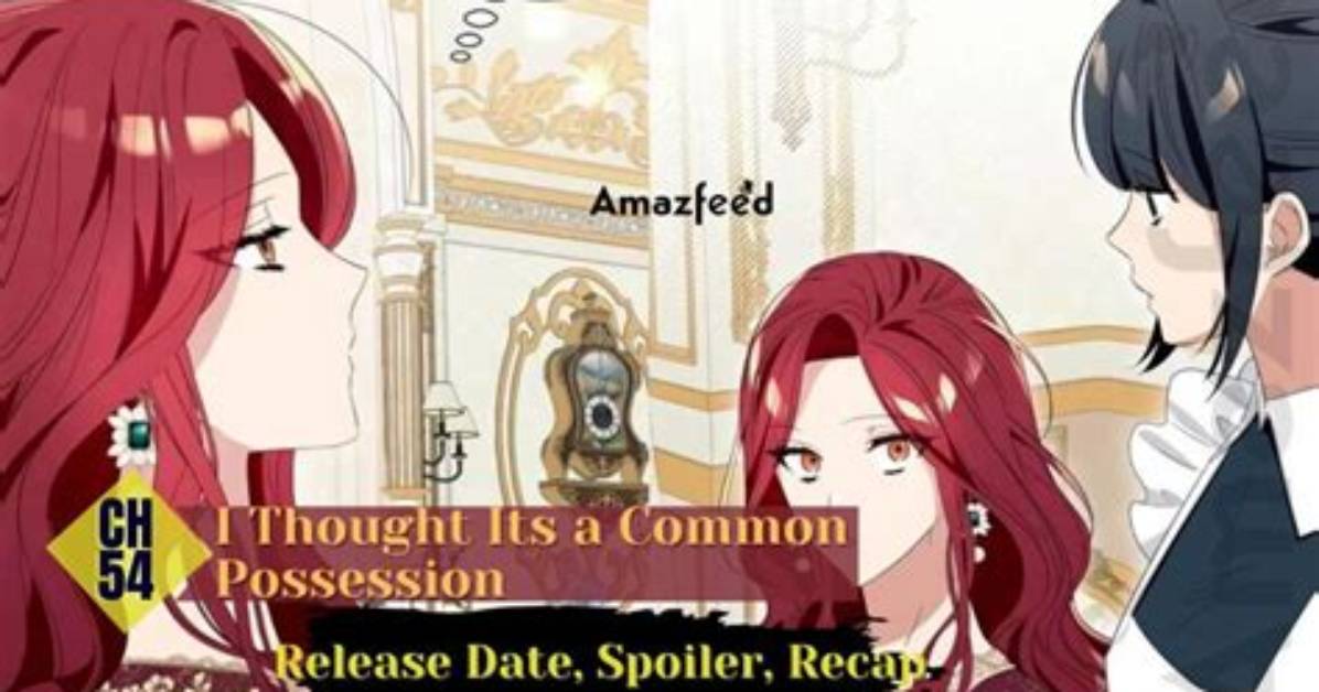 I Thought Its a Common Possession Chapter 51 Release Date: Recap, Cast, Review, Spoilers, Streaming, Schedule & Where to Watch? - Sarkariresult