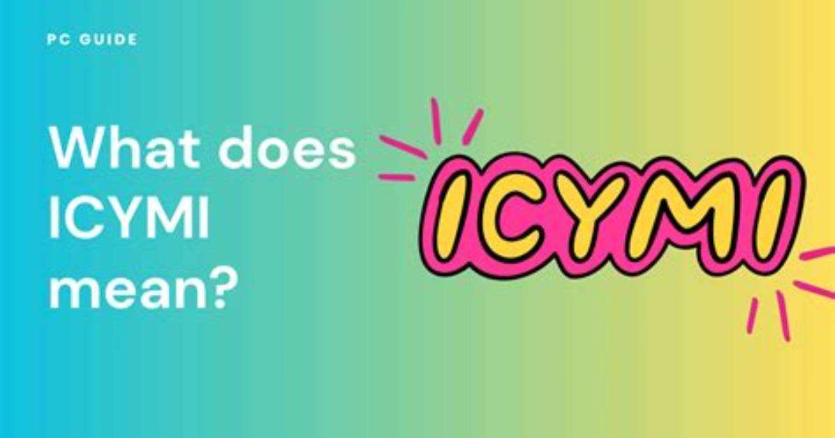 Icymi Meaning: a Comprehensive Guide to Understanding and Using This Popular Acronym