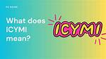 Icymi Meaning: a Comprehensive Guide to Understanding and Using This Popular Acronym