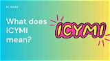 Icymi Meaning: a Comprehensive Guide to Understanding and Using This Popular Acronym