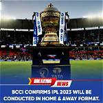 Ipl to Return to Pre-Covid Home and Away Format in 2023