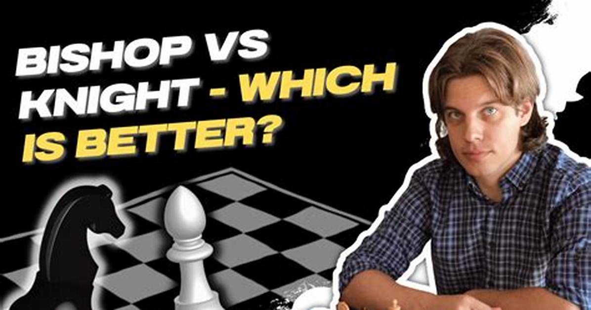 Is a Knight Better Than a Bishop in Chess?