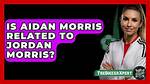 Is Aidan Morris Related to Jordan Morris?