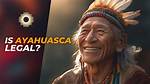 Is Ayahuasca Legal in Canada?