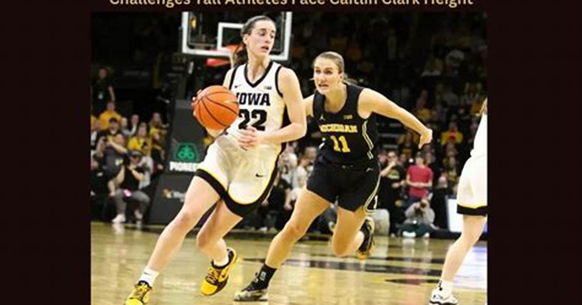 Is Caitlin Clark Really 6 Feet Tall? Uncover the Truth
