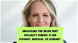 Is Helen Hunt Gay? Unraveling the Truth Behind the Rumors