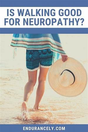 Is It Good to Walk with Neuropathy?