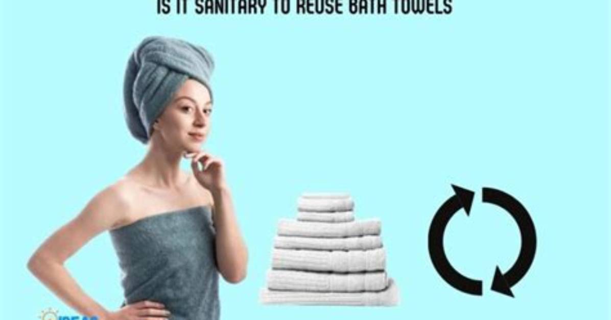 Is It Sanitary to Reuse Bath Towels?