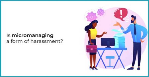 Is Micromanagement a Form of Harassment?