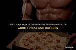 Is Pizza Good for Muscle Growth?