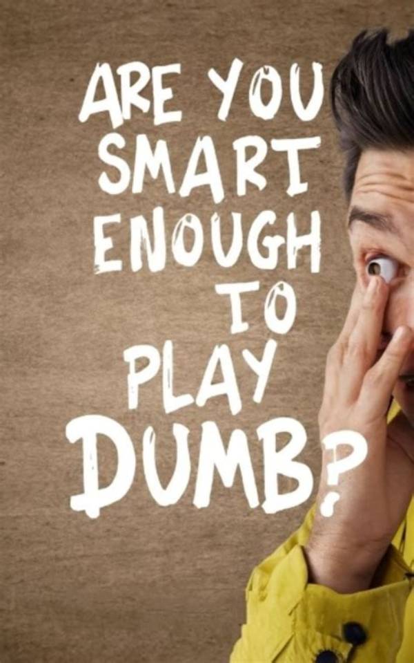 Is Playing Dumb Smart?