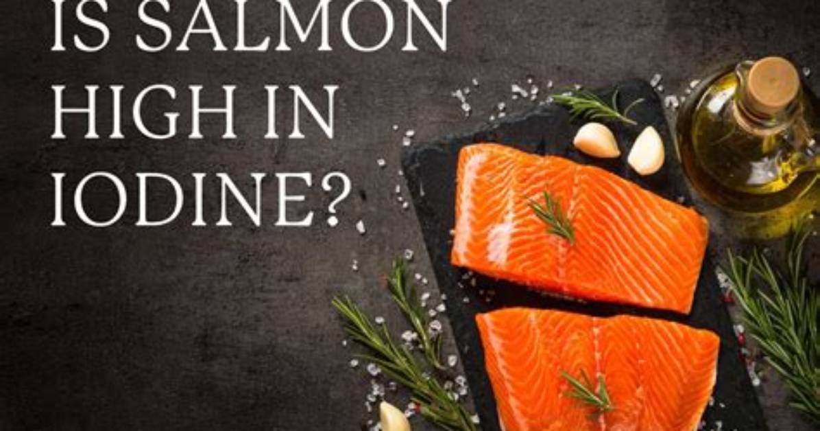 Is Salmon High in Iodine?