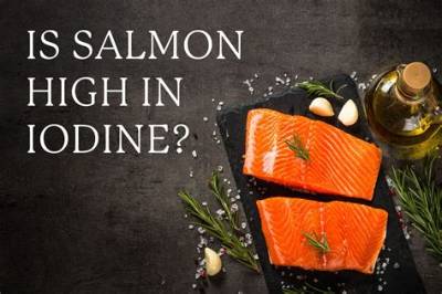 Is Salmon High in Iodine?