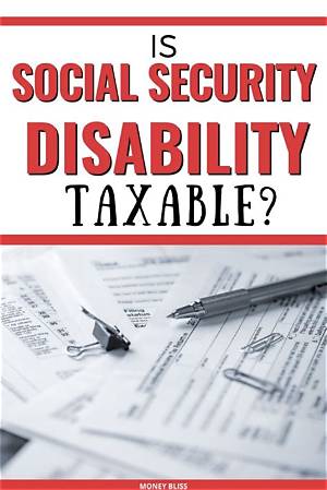Is Social Security Disability Taxable at the End of the Year?