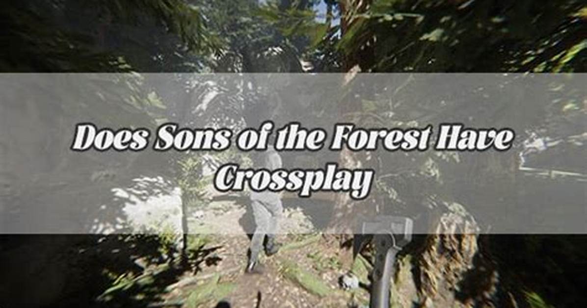 Is 'Sons of the Forest' Crossplay-Friendly?