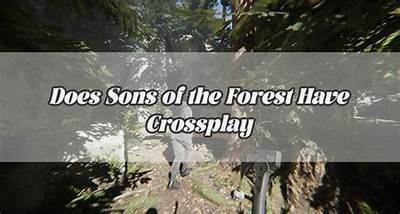 Is 'Sons of the Forest' Crossplay-Friendly?