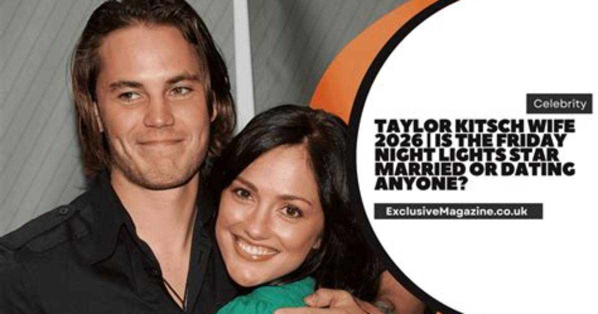 Is Taylor Kitsch Married or Dating Anyone: Who Is the Wife or Girlfriend?