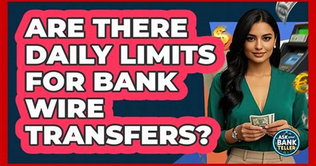 Is There a Limit on Bank Wire Transfers?