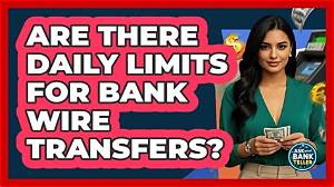 Is There a Limit on Bank Wire Transfers?