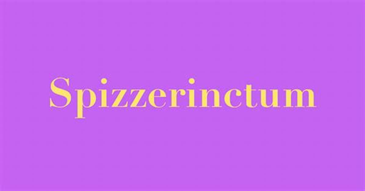 Is There a Word Spizzerinctum?