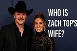 Is Zach Top Still Married? a Comprehensive Look into His Relationship
