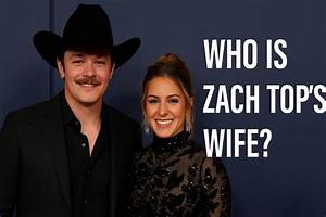 Is Zach Top Still Married? a Comprehensive Look into His Relationship